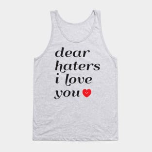 Dear Haters I love You Tank Top